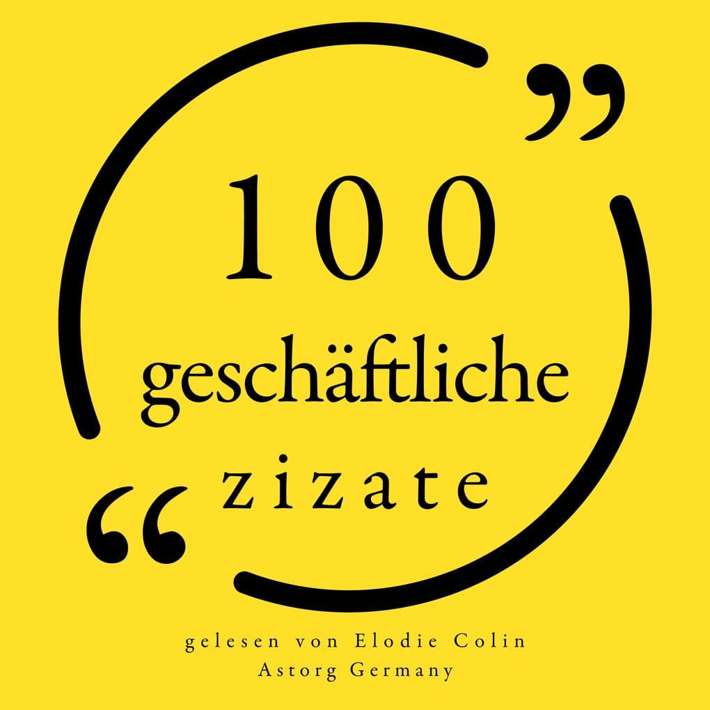 100 geschäftliche Zitate: Sammlung 100 Zitate