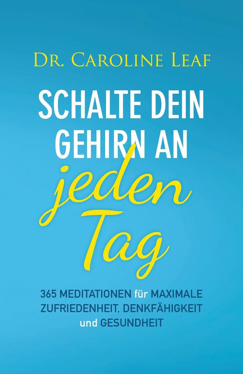 Schalte dein Gehirn an - jeden Tag: 365 Meditationen für maximale Zufriedenheit, Denkfähigkeit und Gesundheit