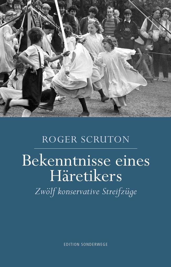 Bekenntnisse eines Häretikers: Zwölf konservative Streifzüge