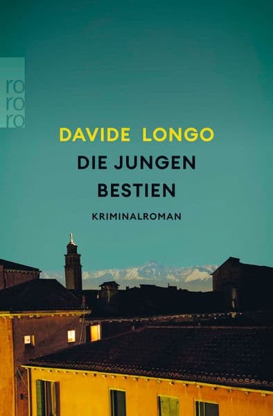 Die jungen Bestien: 'Longo ist einer der fabelhaftesten Schriftsteller Italiens.' DIE WELT