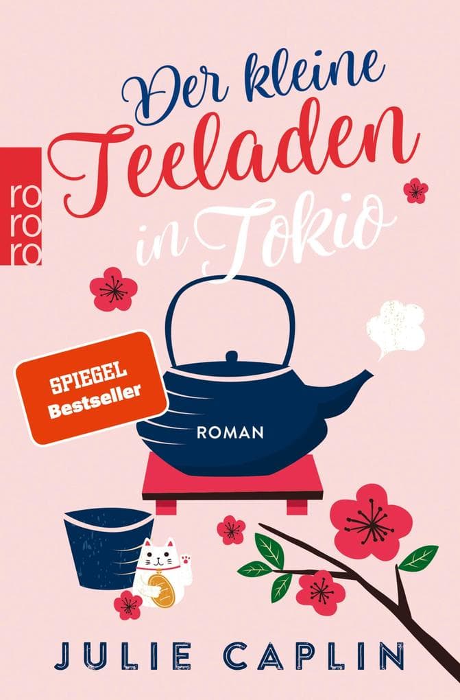 Der kleine Teeladen in Tokio: Ein Feel-Good-Roman über eine junge Reisebloggerin, ein japanisches Teehaus und eine unverhoffte Liebe