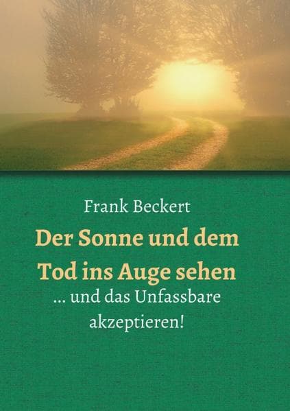 Der Sonne und dem Tod ins Auge sehen: ... und das Unfassbare akzeptieren!