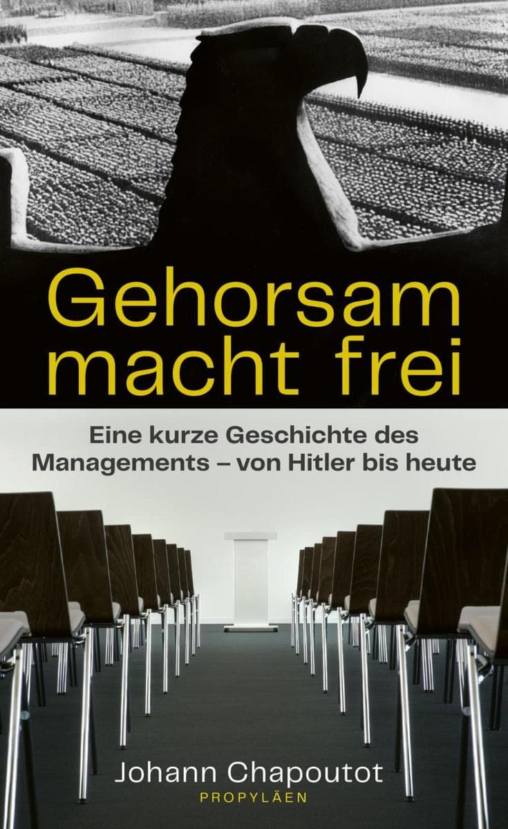 Gehorsam macht frei: Eine kurze Geschichte des Managements - von Hitler bis heute