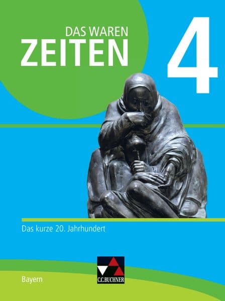 Das waren Zeiten 4 Schülerband Neue Ausgabe Gymnasium in Bayern: Das kurze 20. Jahrhundert