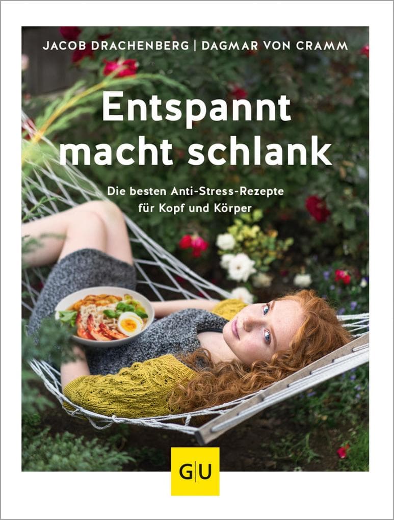 Entspannt macht schlank: Die besten Anti-Stress-Rezepte für Kopf und Körper