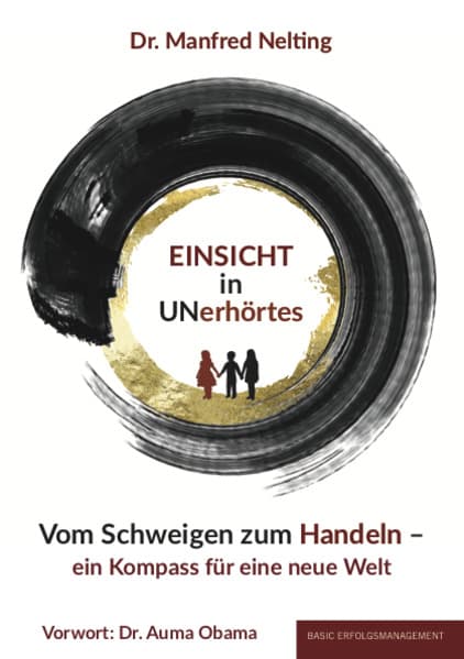 EINSICHT in UNerhörtes: Vom Schweigen zum Handeln - Ein Kompass für eine neue Welt