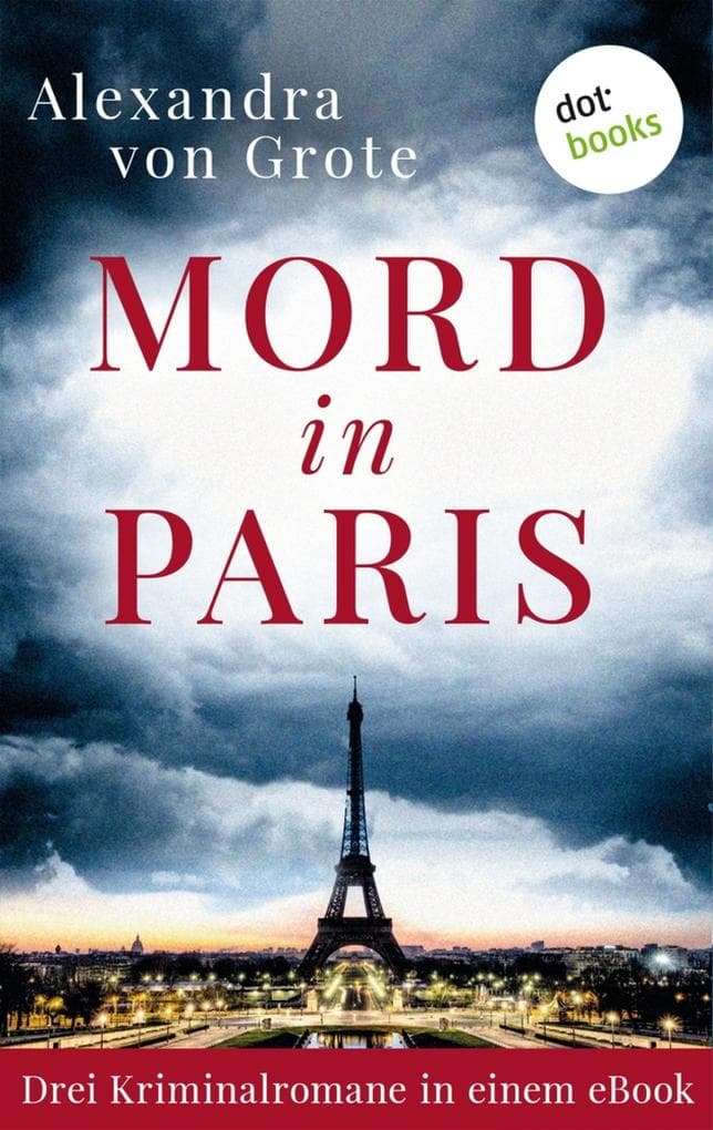 Mord in Paris: Drei Kriminalromane in einem eBook: "Mord in der Rue St. Lazare", "Tod an der Bastille" und "Todesträume am Montparnasse"