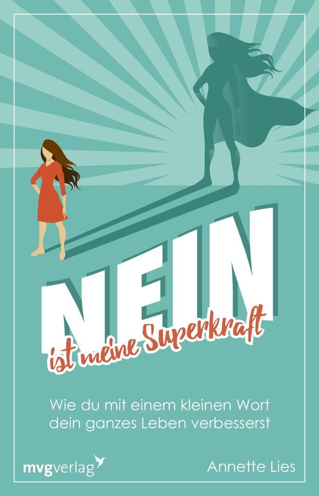 Nein ist meine Superkraft: Wie du mit einem kleinen Wort dein ganzes Leben verbesserst