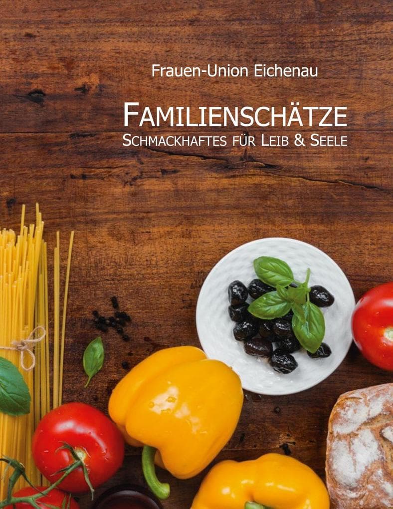 Familienschätze: Schmackhaftes für Leib & Seele