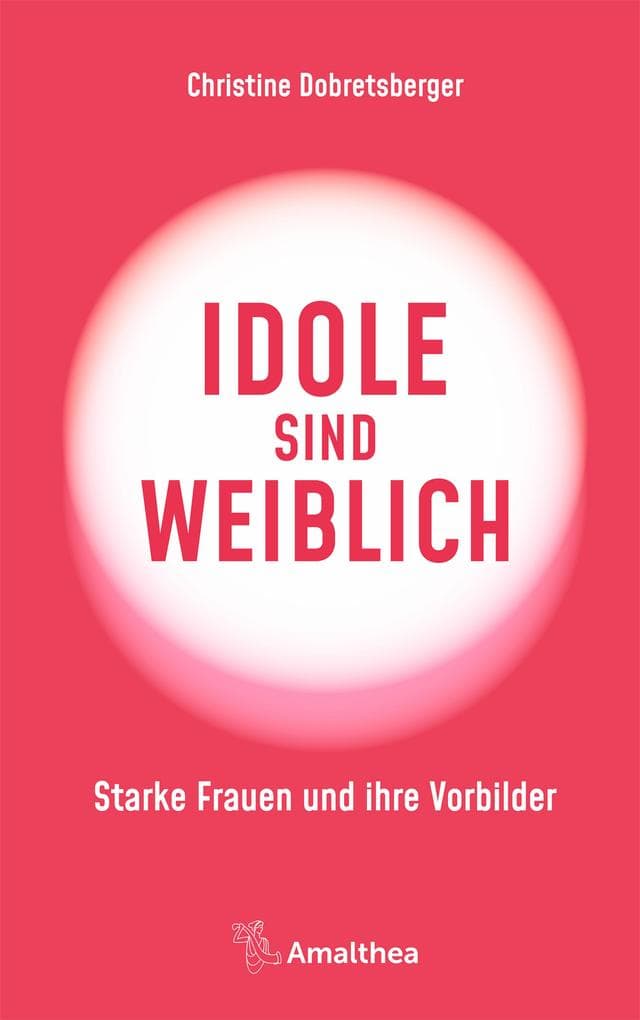 Idole sind weiblich: Starke Frauen und ihre Vorbilder