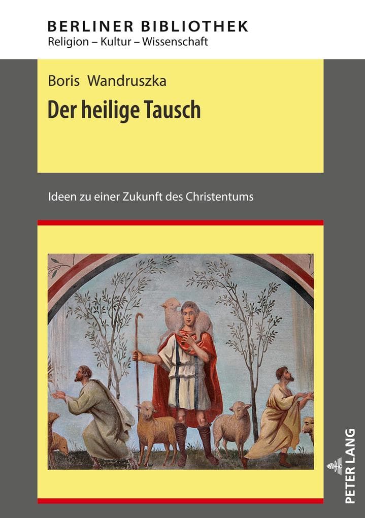 Der heilige Tausch: Ideen zu einer Zukunft des Christentums