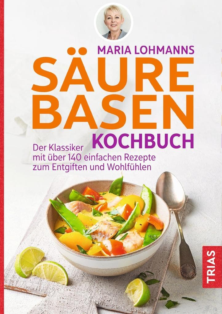 Maria Lohmanns Säure-Basen-Kochbuch: Der Klassiker mit über 140 einfachen Rezepten zum Entgiften und Wohlfühlen