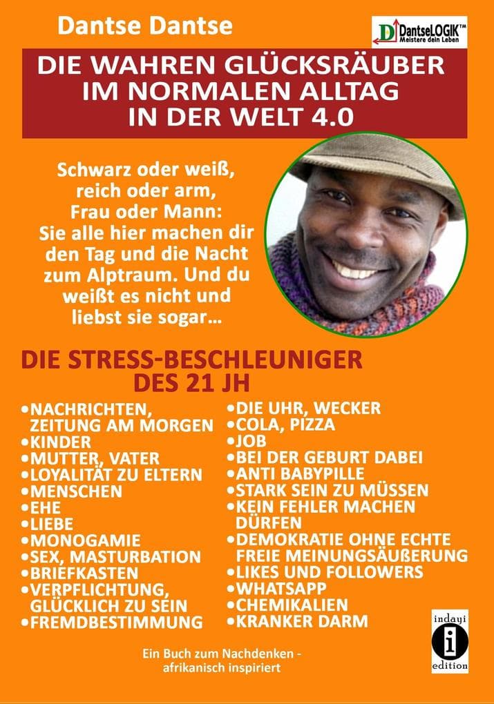 Die wahren Glücksräuber im normalen Alltag in der Welt 4.0: Die Stress-Beschleuniger des 21 JH: Kinder, Ehe, Nachrichten, Sex....: Schwarz oder weiß, reich oder arm, Frau oder Mann, sie hier machen dir den Tag und die Nacht zum Alptraum. Und du merkst es nicht und liebst sie sogar...