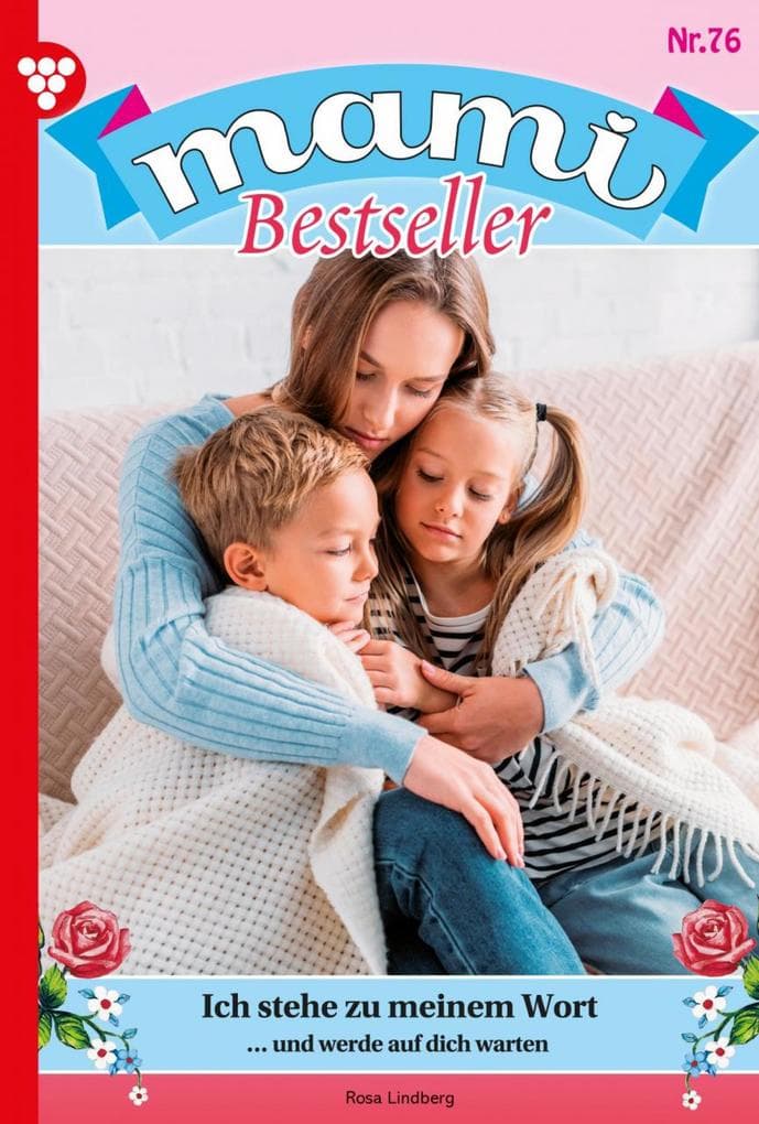Ich stehe zu meinem Wort: Mami Bestseller 76 - Familienroman