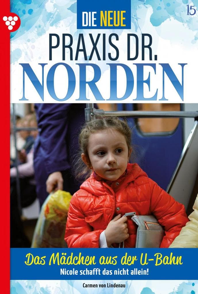 Das Mädchen aus der U-Bahn: Die neue Praxis Dr. Norden 15 - Arztserie