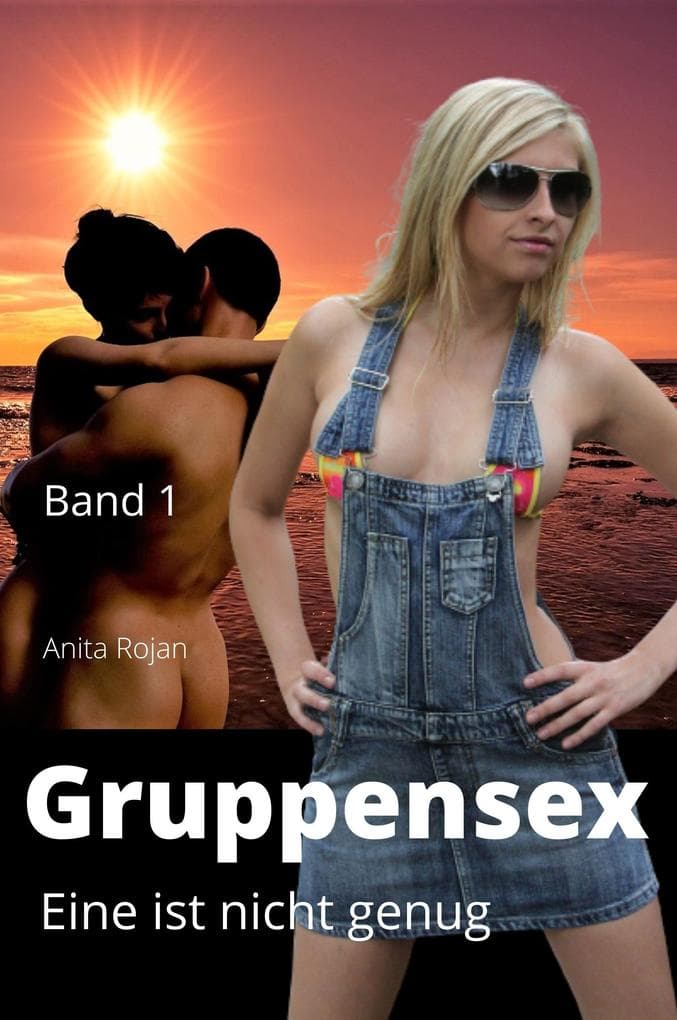 Gruppensex 1 - Eine ist nicht genug: Aufregende Erotik & Sex - Kurzgeschichten