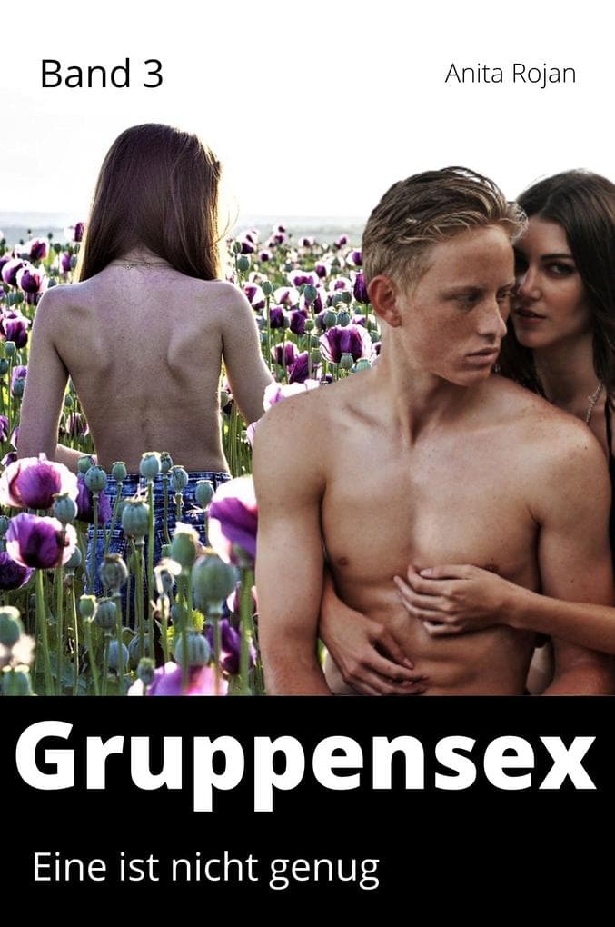 Gruppensex 3 - Eine ist nicht genug: Aufregende Erotik & Sex Kurzgeschichten