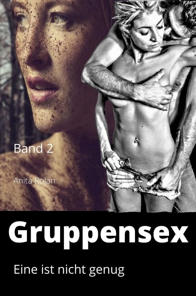 Gruppensex 2 - Eine ist nicht genug: Aufregende Erotik & Sex - Kurzgeschichten