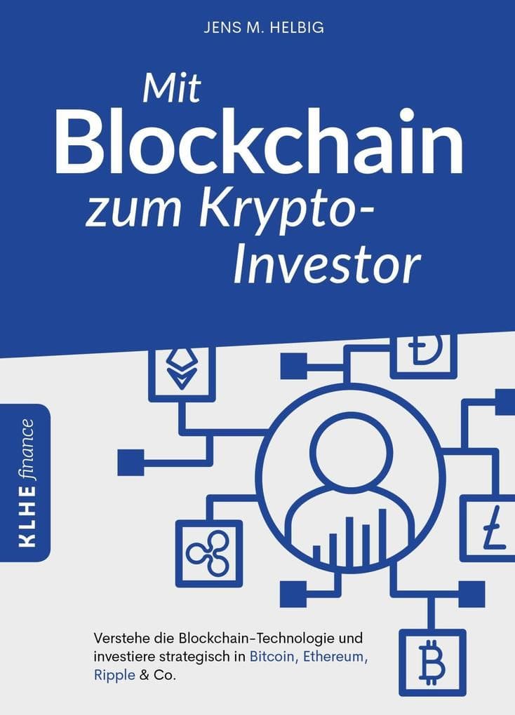 Mit Blockchain zum Krypto-Investor: Verstehe die Blockchain-Technologie und investiere strategisch in Bitcoin, Ethereum, Ripple & Co.
