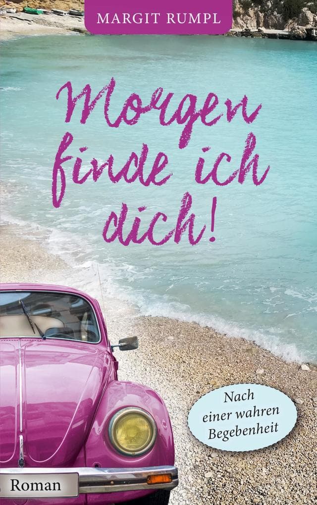 Morgen finde ich dich!: Nach einer wahren Begebenheit
