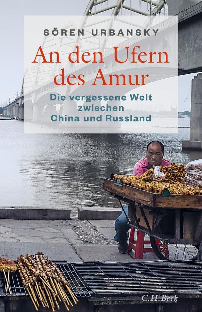 An den Ufern des Amur: Die vergessene Welt zwischen China und Russland