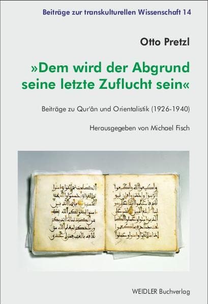 Dem wird der Abgrund seine letzte Zuflucht sein: Beiträge zu Qur'ân und Orientalistik (1926-1940)