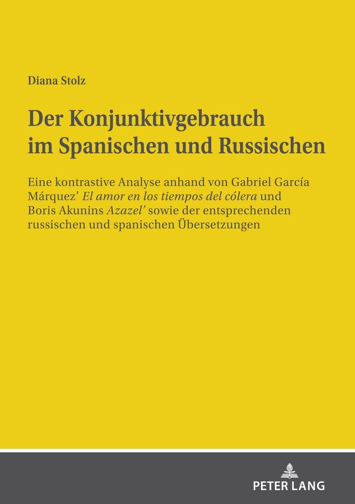 Der Konjunktivgebrauch im Spanischen und Russischen: Eine kontrastive Analyse anhand von Gabriel García Márquez' "El amor en los tiempos del cólera" und Boris Akunins "Azazel'" sowie der entsprechenden russischen und spanischen Übersetzungen. Dissertationsschrift