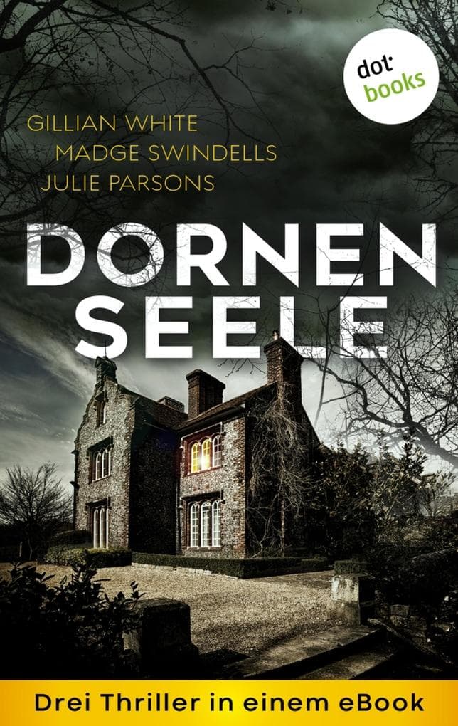 Dornenseele: Drei Thriller in einem eBook: "Denn du bist mein" von Gillian White, "Im Schatten der Angst" von Madge Swindells und "Mörderspiel" von Julie Parsons. eBundle