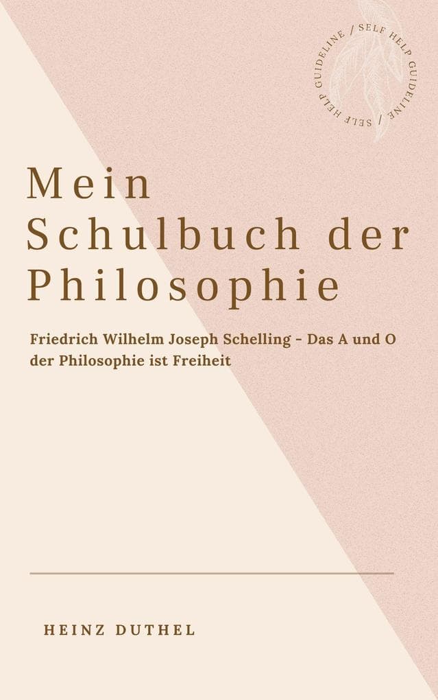 Mein Schulbuch der Philosophie - Friedrich Wilhelm Joseph Schelling: Das A und O der Philosophie ist Freiheit
