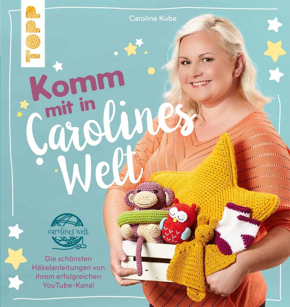 Komm mit in Carolines Welt: Die schönsten Häkelanleitungen von ihrem erfolgreichen YouTube-Kanal
