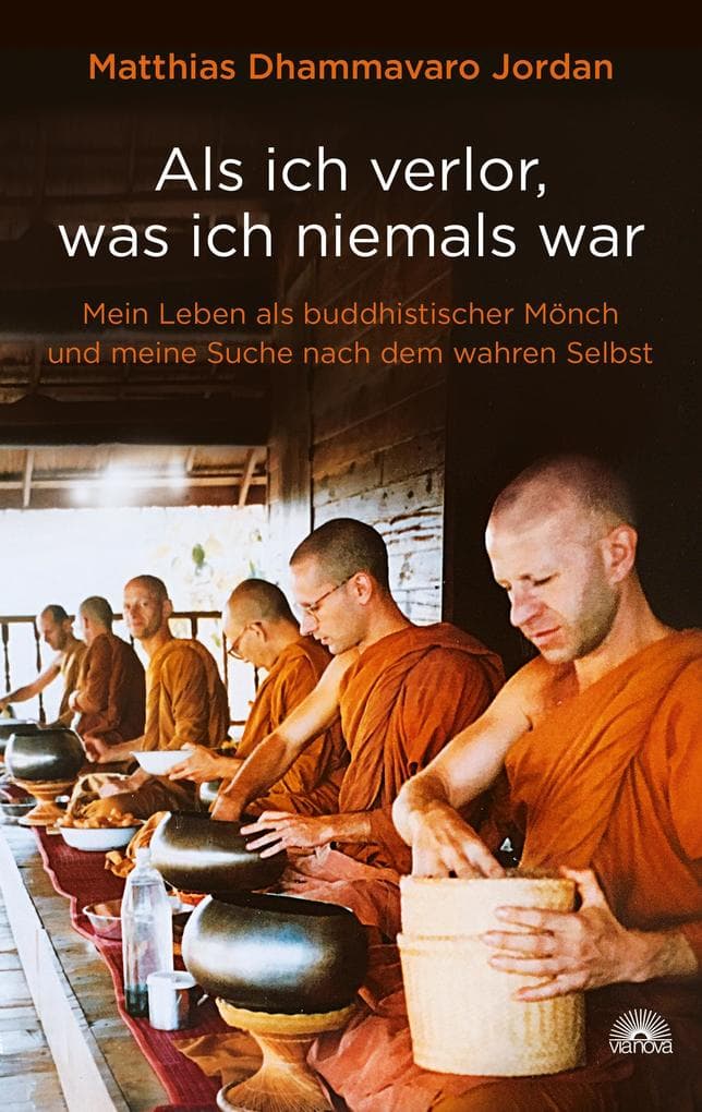 Als ich verlor, was ich niemals war. Wie der Buddhismus mein Leben verändert hat: Wie der Buddhismus mein Leben verändert hat