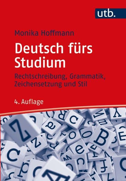 Deutsch fürs Studium: Rechtschreibung, Grammatik, Zeichensetzung und Stil