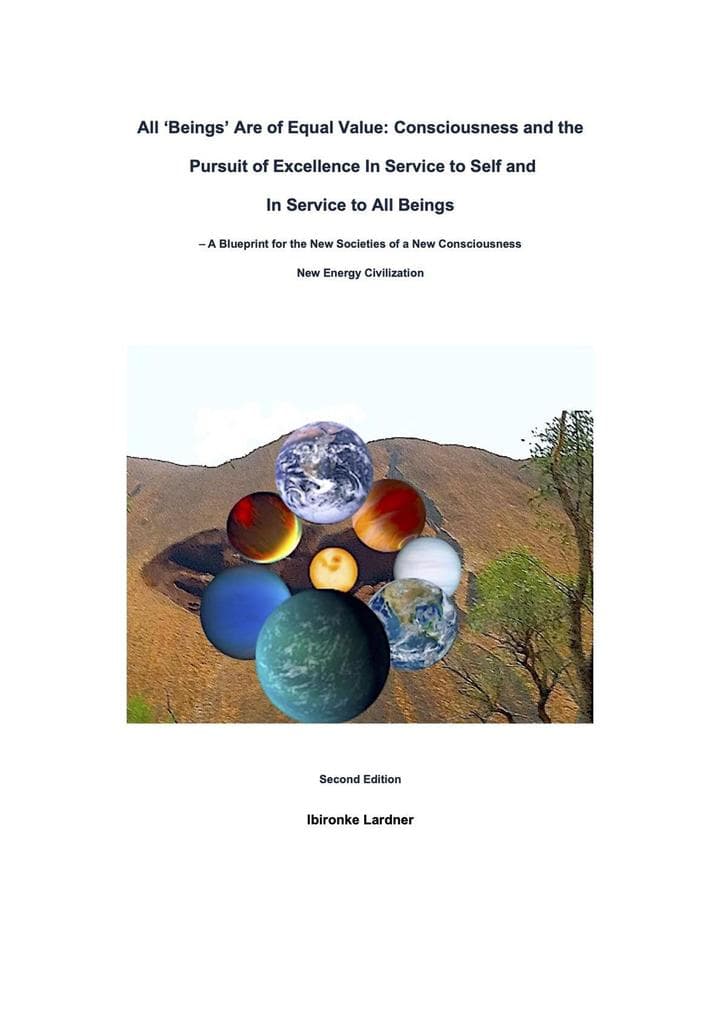 All 'Beings' Are Of Equal Value: Consciousness and the Pursuit of Excellence In Service to Self and In Service to All Beings