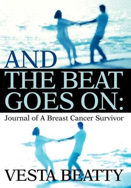 And the Beat Goes on: Journal of a Breast Cancer Survivor