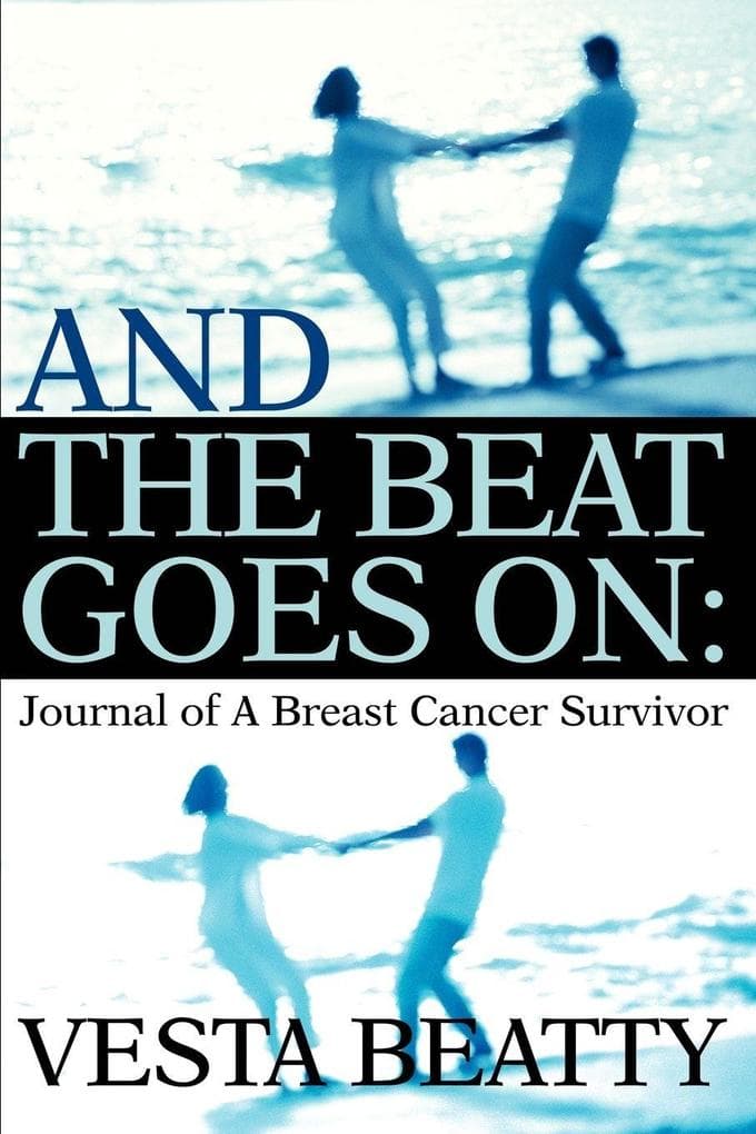 And the Beat Goes on: Journal of a Breast Cancer Survivor