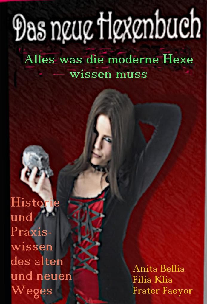 Das neue Hexenbuch: Alles was die moderne Hexe wissen muss Historie und Praxiswissen des alten und neuen Weges