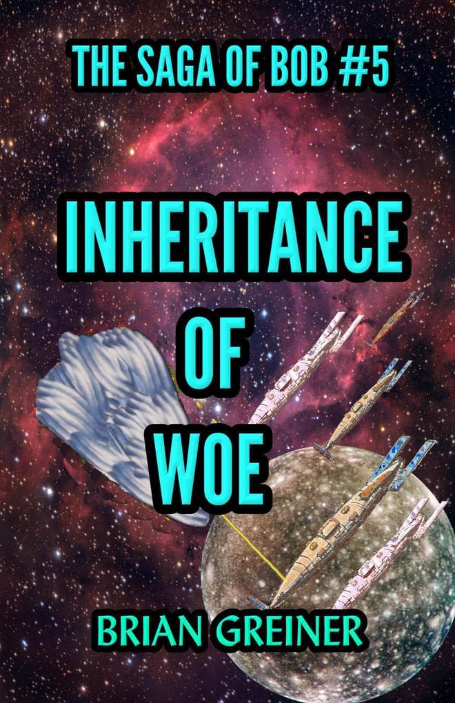 Inheritance of Woe (The Saga of Bob, #5)