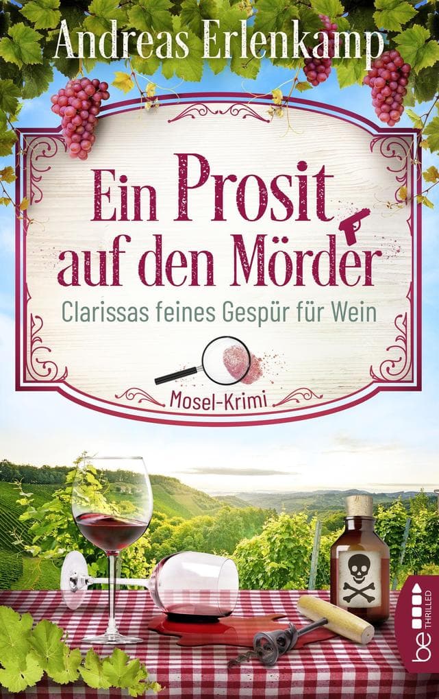 Ein Prosit auf den Mörder: Clarissas feines Gespür für Wein. Mosel-Krimi
