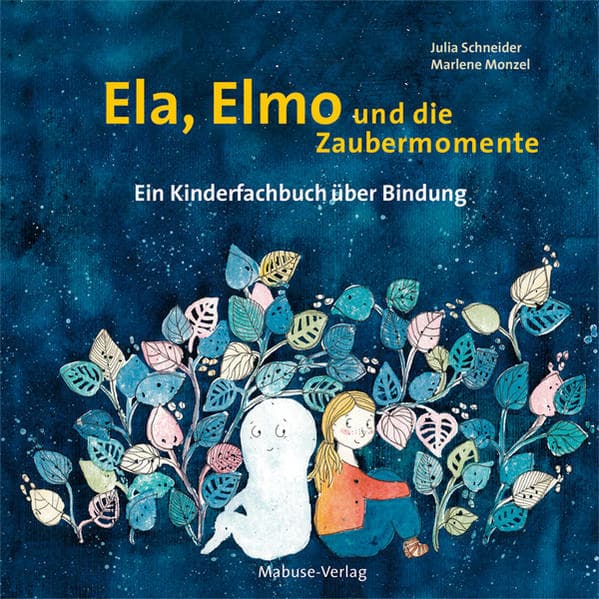 Ela, Elmo und die Zaubermomente: Ein Kinderfachbuch über Bindung, schöne Erinnerungen und emotionale Nähe im Alltag. Emotionale Bedürfnisse Kindern einfach erklärt. Kinderbücher ab 4 Jahren