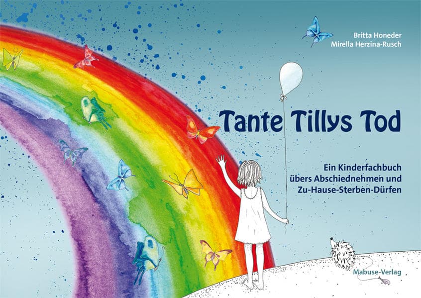 Tante Tillys Tod: Ein Kinderfachbuch übers Abschiednehmen und Zu-Hause-Sterben-Dürfen