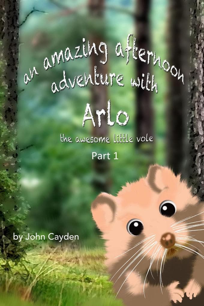 Amazing Afternoon Adventure with Arlo the Awesome Little Vole (Arlo's Adventures, #1)