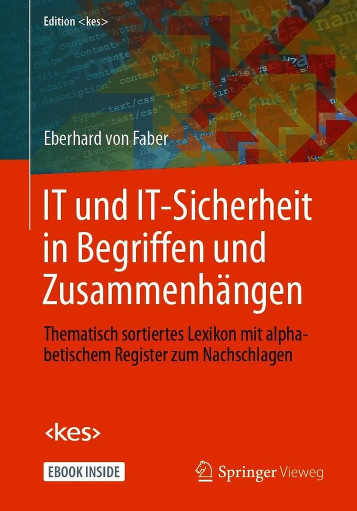 IT und IT-Sicherheit in Begriffen und Zusammenhängen: Thematisch sortiertes Lexikon mit alphabetischem Register zum Nachschlagen