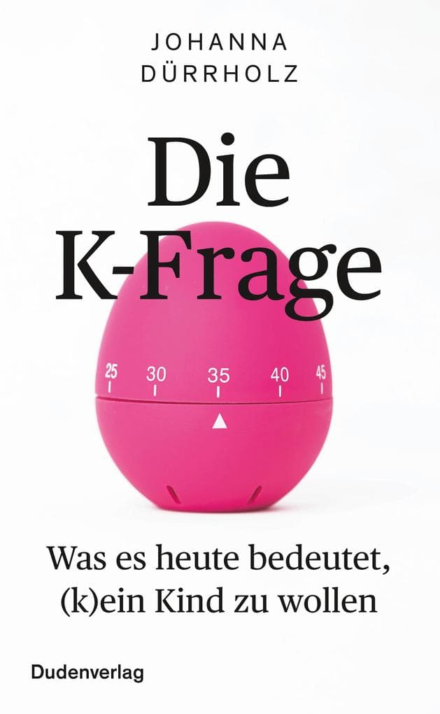 Die K-Frage: Was es heute bedeutet, (k)ein Kind zu wollen