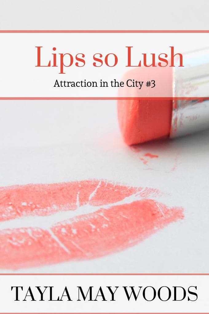 Lips so Lush (Attraction in the City, #3)