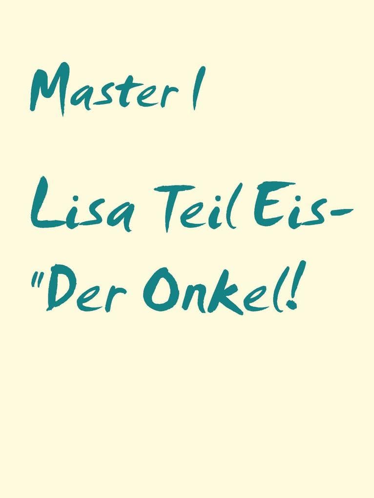 Lisa Teil Eis- "Der Onkel!