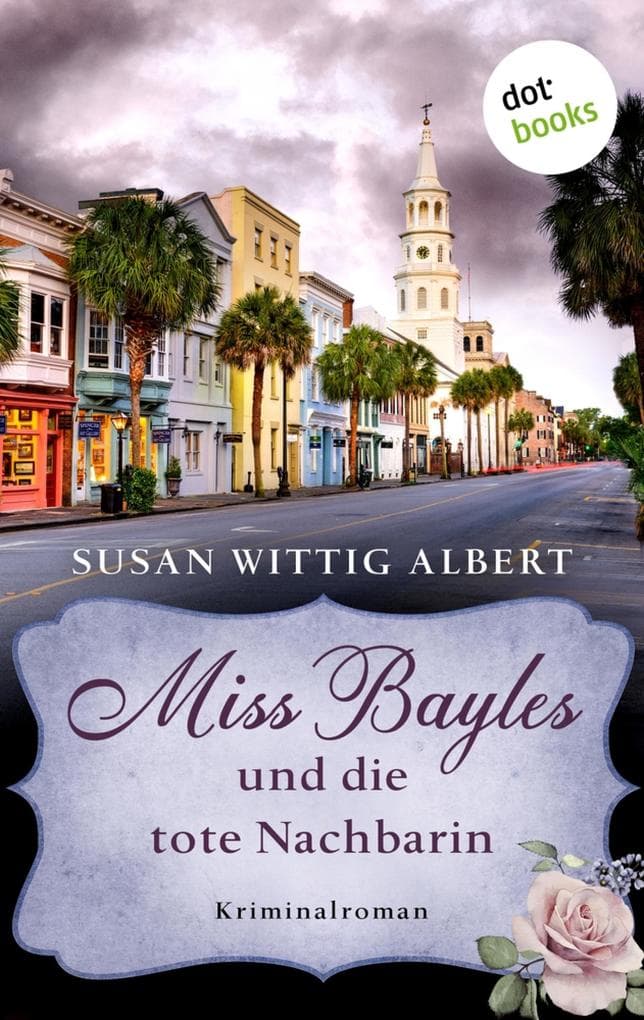 Miss Bayles und die tote Nachbarin - Ein Fall für China Bayles 1: Kriminalroman