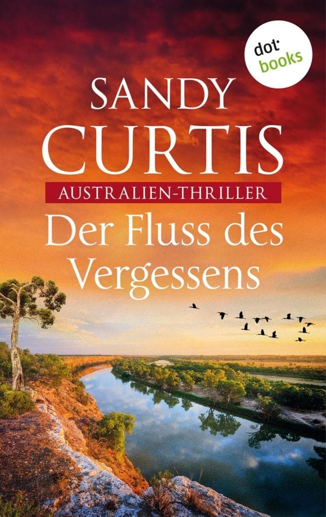 Der Fluss des Vergessens: Australien-Thriller - Australian Heat 2 | Ein tödliches Verlangen