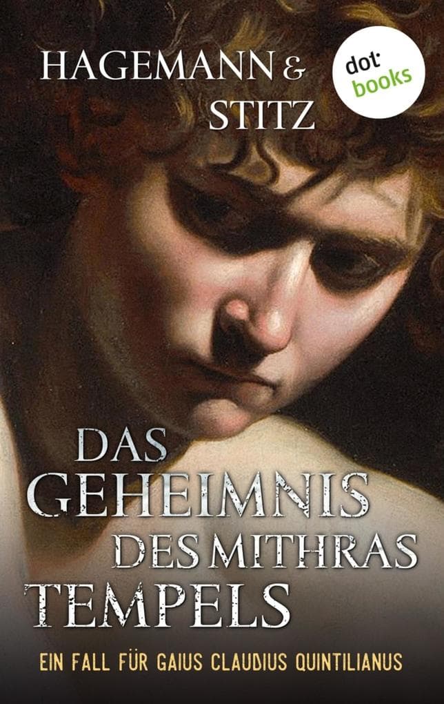 Das Geheimnis des Mithras-Tempels: Historischer Kriminalroman - Ein Fall für Quintilianus 1