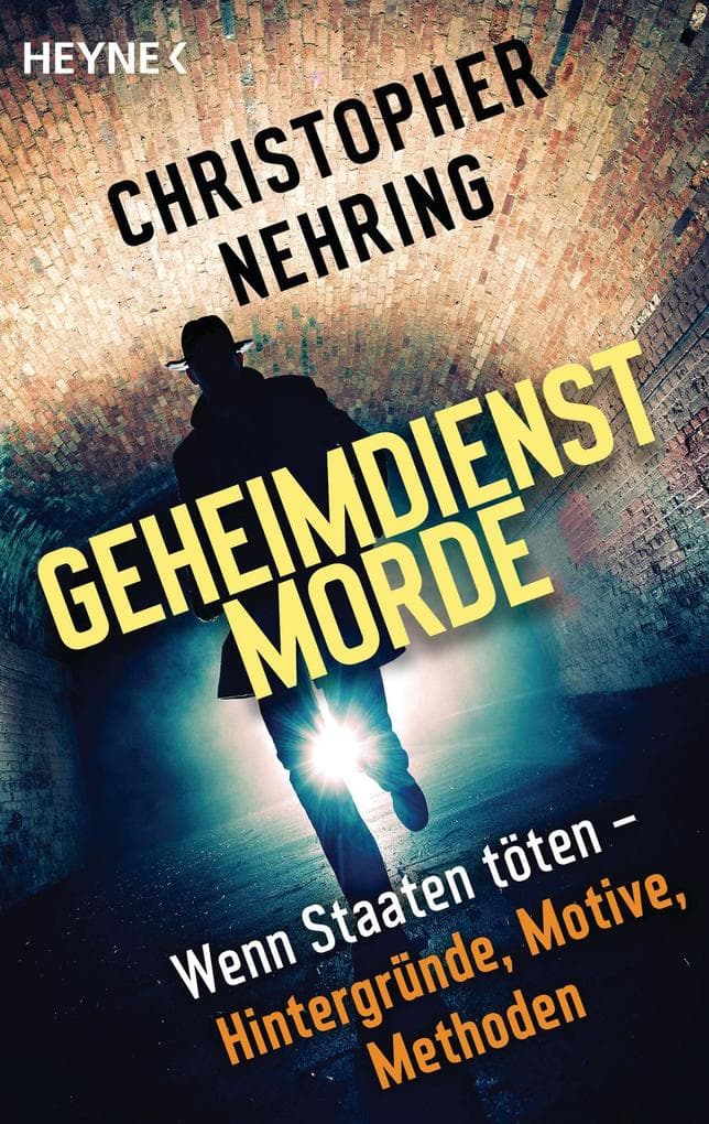Geheimdienstmorde: Wenn Staaten töten - Hintergründe, Motive, Methoden