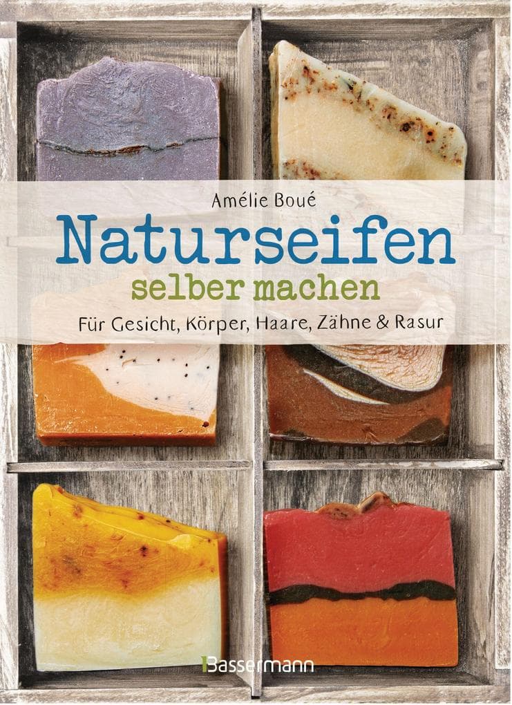 Naturseifen selber machen für Gesicht, Körper, Haare, Zähne, Rasur. Für jeden Haut- und Haartyp. Ökologisch, nachhaltig, plastikfrei: Mit Rezepten für Haarseifen, Rasierseifen, Zahnpasta und Körperseifen -
